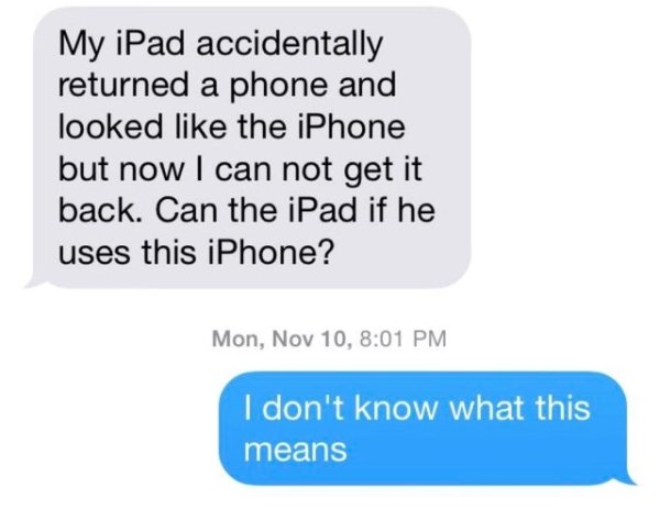 funny names to call your mom - My iPad accidentally returned a phone and looked the iPhone but now I can not get it back. Can the iPad if he uses this iPhone? Mon, Nov 10, I don't know what this means