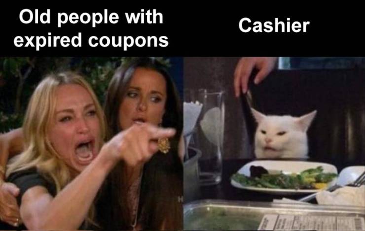 woman and cat meme - Old people with expired coupons Cashier