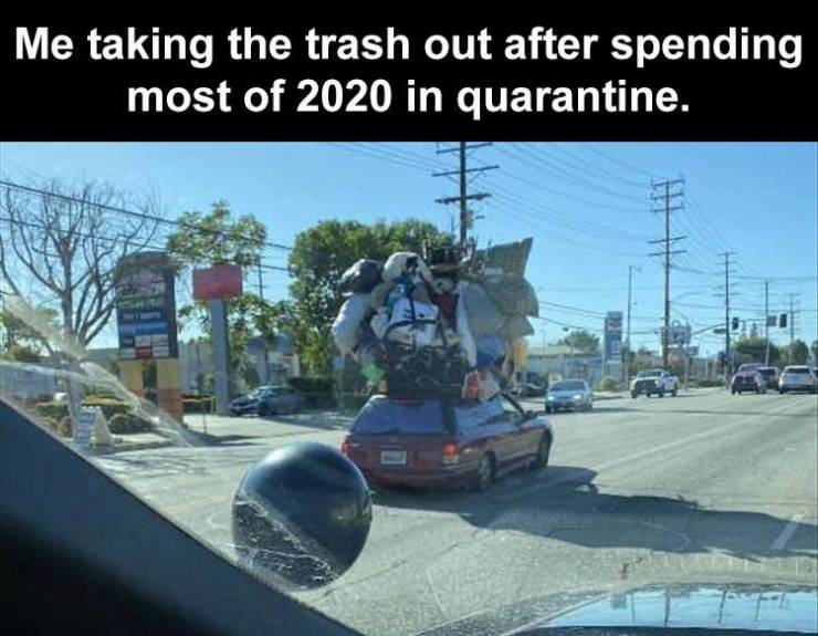 car - Me taking the trash out after spending most of 2020 in quarantine.