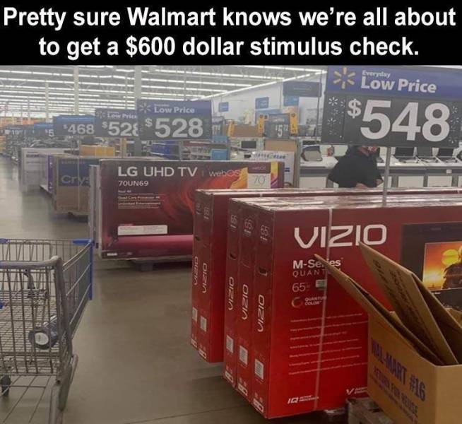 inventory - Pretty sure Walmart knows we're all about to get a $600 dollar stimulus check. Every > Low Price Low Price 468 $528 $528 $548 Lg Uhd Tv webos Cry 70 7OUN69 Vizio On MSe, es Quan 65 Ozi Oizia Vizio Ire