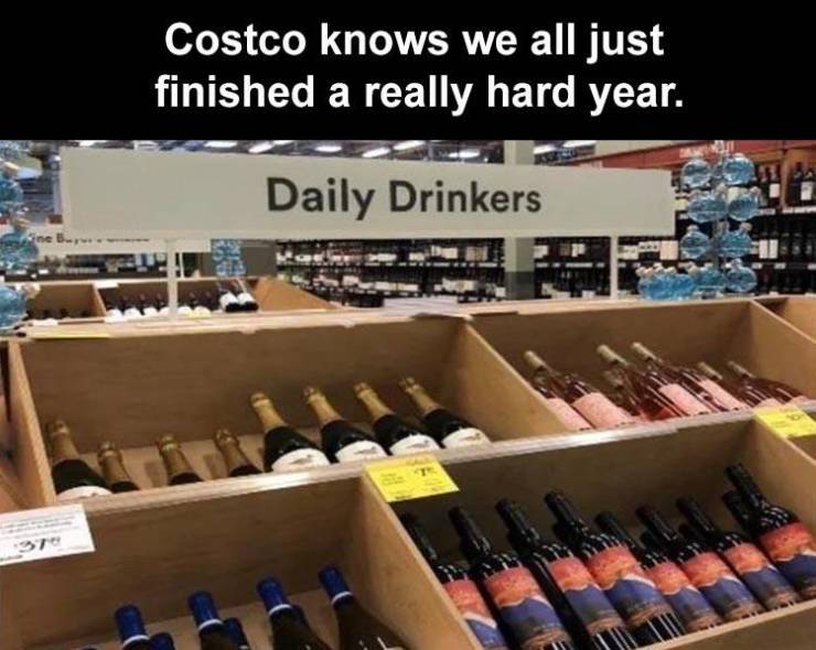 liquor store - Costco knows we all just finished a really hard year. Daily Drinkers Siner