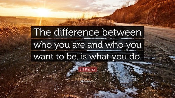 indecision quote - The difference between who you are and who you want to be, is what you do. Bill Phillips Wolbordy