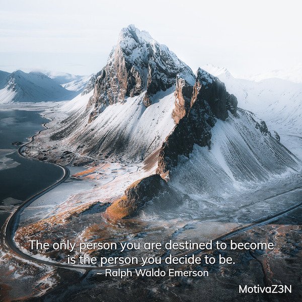 ridge - The only person you are destined to become is the person you decide to be. Ralph Waldo Emerson MotivaZ3N