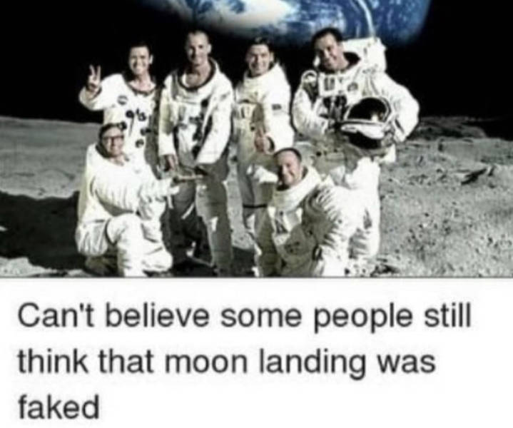 can t believe some people still think - Can't believe some people still think that moon landing was faked