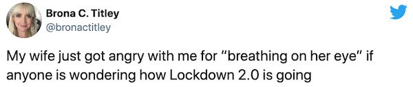 İzzet Özilhan - Brona C. Titley My wife just got angry with me for "breathing on her eye" if anyone is wondering how Lockdown 2.0 is going