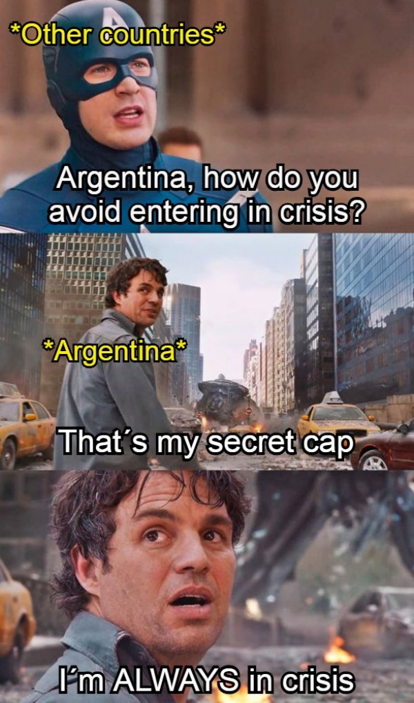Other countries Argentina, how do you avoid entering in crisis? Argentina That's my secret cap I'm Always in crisis