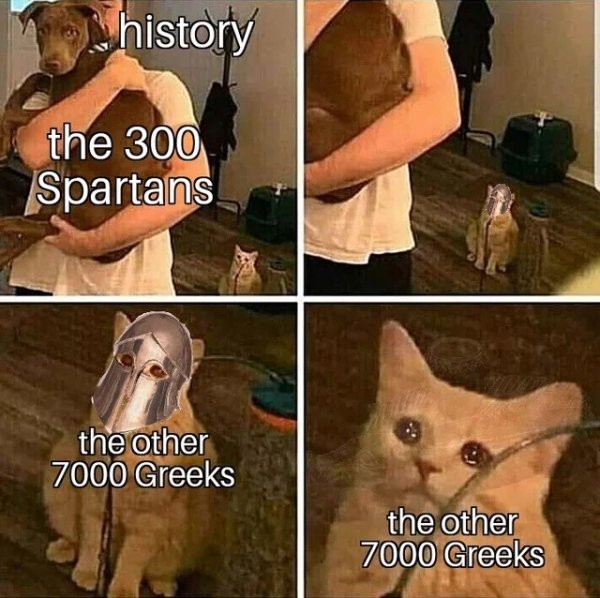 spacex memes - history the 300 Spartans . the other 7000 Greeks the other 7000 Greeks