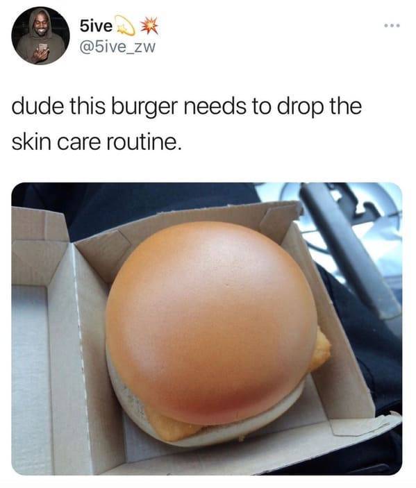 burger skin care routine - 5ive dude this burger needs to drop the skin care routine.