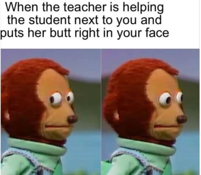 harbor freight jack stand meme - When the teacher is helping the student next to you and puts her butt right in your face