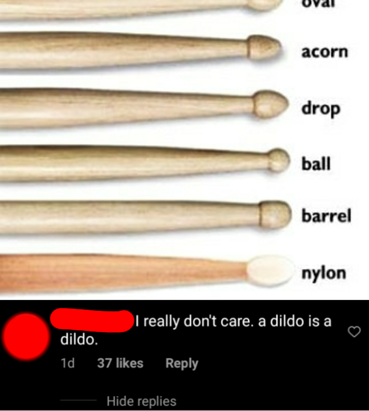 material - acorn drop ball barrel nylon I really don't care. a dildo is a dildo. 1d 37 Hide replies
