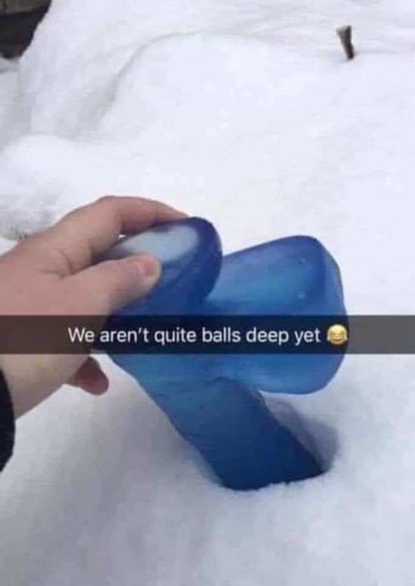 snow - We aren't quite balls deep yet