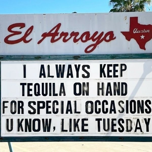 funny memes - I Always Keep Tequila On Hand For Special Occasions U Know, Tuesday
