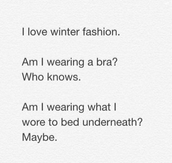 paper - I love winter fashion. Am I wearing a bra? Who knows. Am I wearing what I wore to bed underneath? Maybe.