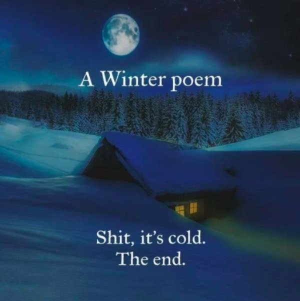 nature - A Winter poem Shit, it's cold. The end.