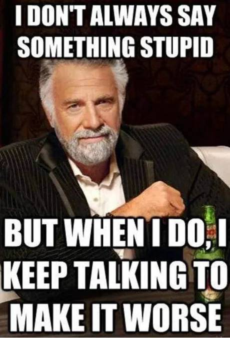 credit cards meme - I Don'T Always Say Something Stupid But When I Do, I Keep Talking To Make It Worse