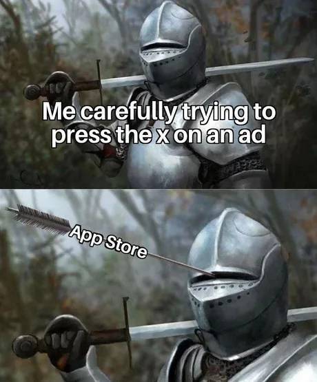 knight arrow meme - Me carefully trying to press the xon an ad App Store