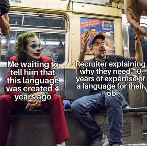 joker listening to todd phillips - On the Me waiting to tell him that this language was created 4 years ago Recruiter explaining why they need 10 years of expertise of a language for their job