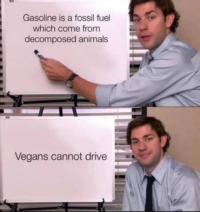 together is easy to get her is impossible - Gasoline is a fossil fuel which come from decomposed animals Vegans cannot drive