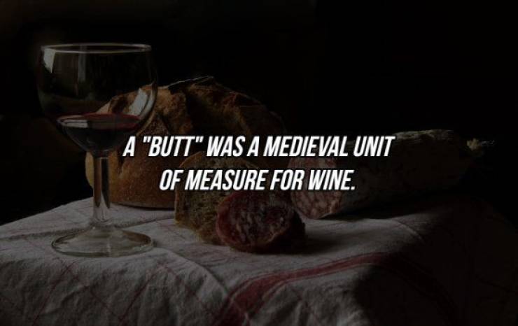 Wine - A "Butt" Was A Medieval Unit Of Measure For Wine.