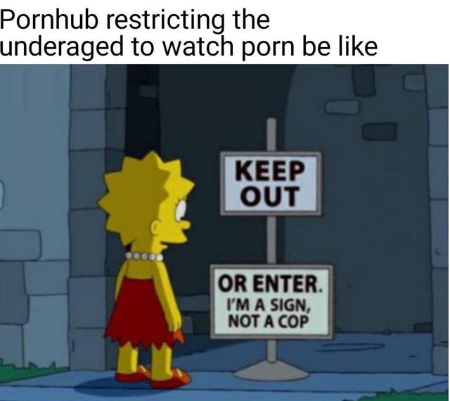 funny simpsons - Pornhub restricting the underaged to watch porn be Keep Out Or Enter. I'M A Sign, Not A Cop