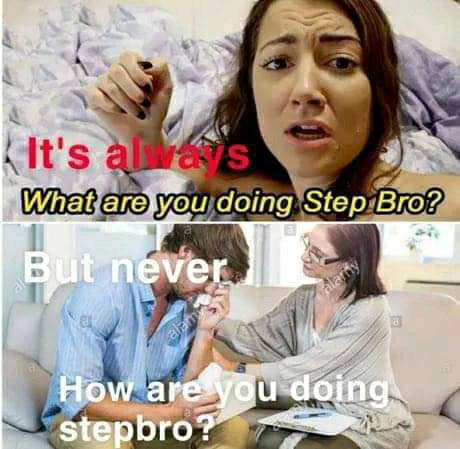 step bro memes - It's alvas What are you doing Step Bro? But never alarny alams How are you doing stepbro?