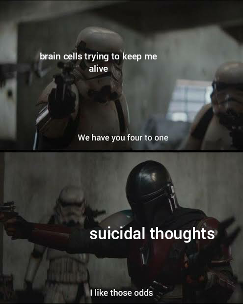 mandalorian meme template - brain cells trying to keep me alive We have you four to one suicidal thoughts I those odds