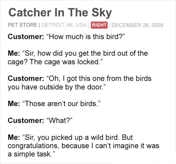 watch your head sign - Catcher In The Sky Pet Store | Detroit, Mi, Usa Right Customer "How much is this bird?" Me Sir, how did you get the bird out of the cage? The cage was locked." Customer "Oh, I got this one from the birds you have outside by the door