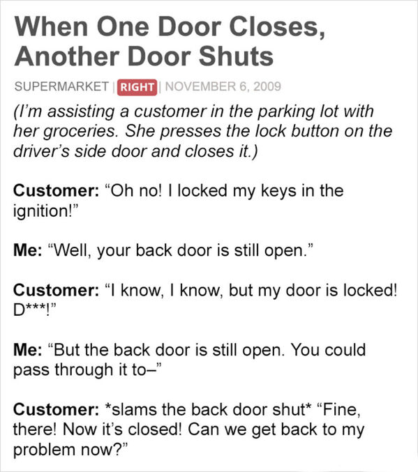 cold war essay questions - When One Door Closes, Another Door Shuts Supermarket Right I'm assisting a customer in the parking lot with her groceries. She presses the lock button on the driver's side door and closes it. Customer "Oh no! I locked my keys in
