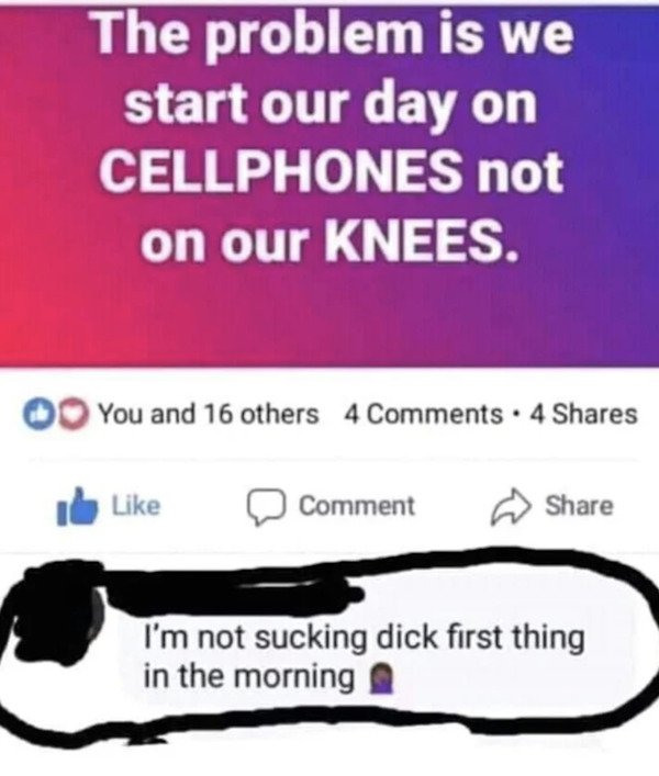 turkcell - The problem is we start our day on Cellphones not on our Knees. Oo You and 16 others 4 . 4 I Comment I'm not sucking dick first thing in the morning