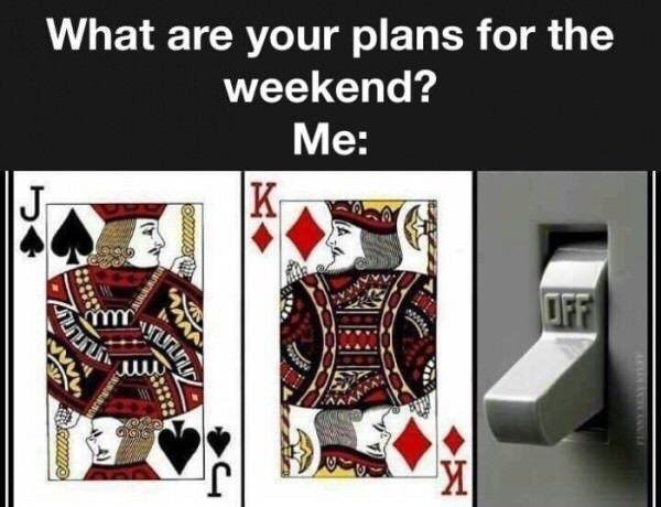 jack king off meme - What are your plans for the weekend? Me J K Oteuer Feni Whenni There