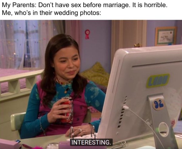 megan interesting meme template - My Parents Don't have sex before marriage. It is horrible. Me, who's in their wedding photos 92 Interesting.