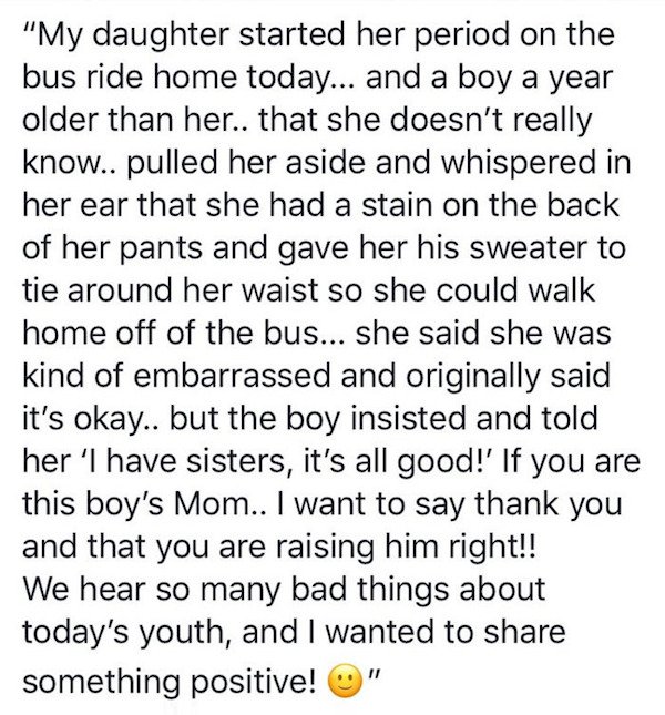 her first period story - "My daughter started her period on the bus ride home today... and a boy a year older than her.. that she doesn't really know.. pulled her aside and whispered in her ear that she had a stain on the back of her pants and gave her hi