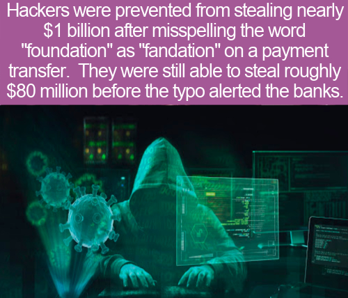 Hackers were prevented from stealing nearly $1 billion after misspelling the word "foundation" as "fandation" on a payment transfer. They were still able to steal roughly $80 million before the typo alerted the banks. del