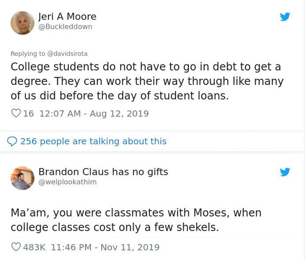 document - Jeri A Moore College students do not have to go in debt to get a degree. They can work their way through many of us did before the day of student loans. 16 Brandon Claus has no gifts Ma'am, you were classmates with Moses, when college classes c
