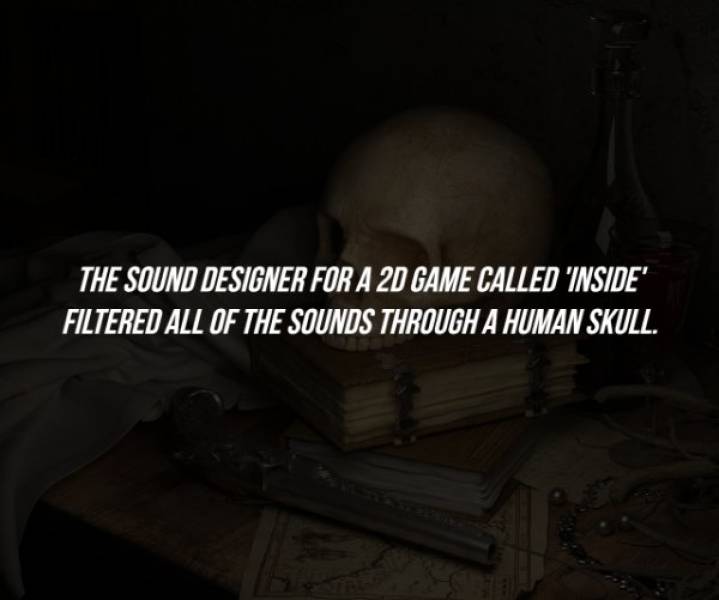 darkness - The Sound Designer For A 2D Game Called 'Inside Filtered All Of The Sounds Through A Human Skull.