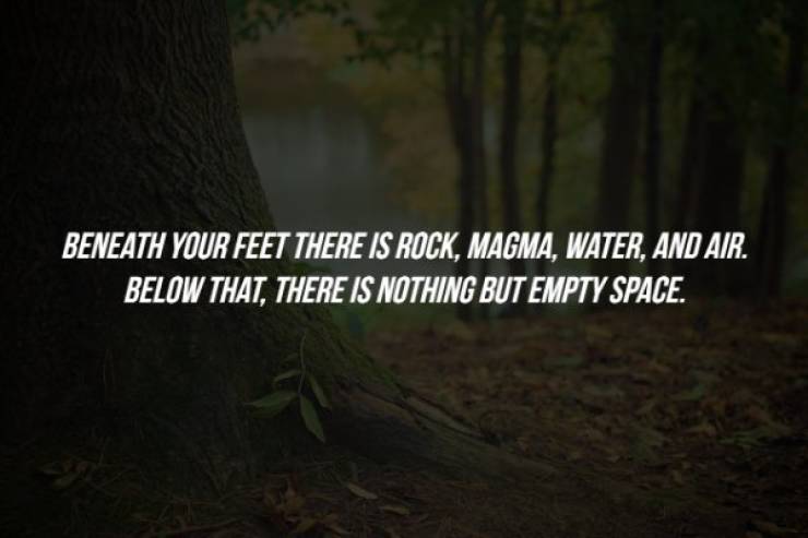 nature - Beneath Your Feet There Is Rock, Magma, Water, And Air. Below That, There Is Nothing But Empty Space.