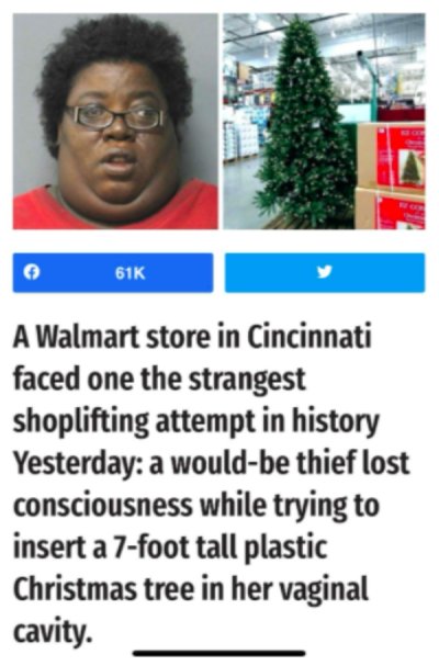 cincinnati christmas tree meme - 61K A Walmart store in Cincinnati faced one the strangest shoplifting attempt in history Yesterday a wouldbe thief lost consciousness while trying to insert a 7foot tall plastic Christmas tree in her vaginal cavity.
