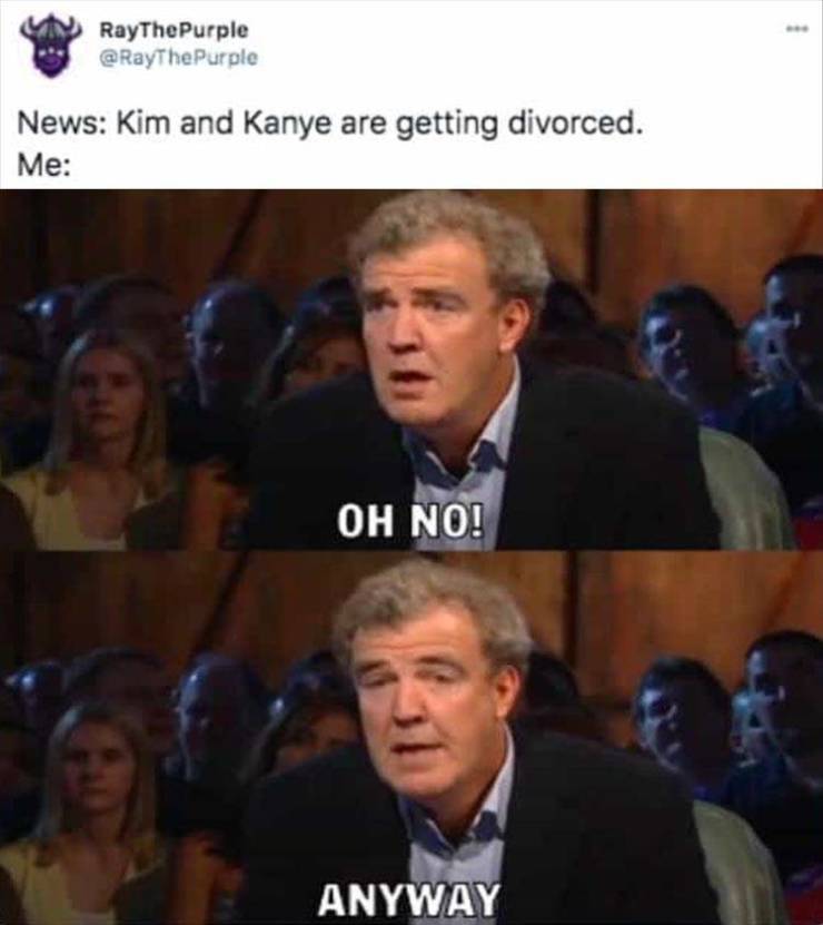 oh no anyway meme king - RayThe Purple Purple News Kim and Kanye are getting divorced. Me Oh No! Anyway