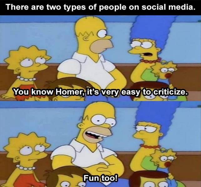 cartoon - There are two types of people on social media. You know Homer, it's very easy to criticize. Fun too!