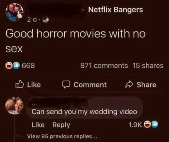 screenshot - Netflix Bangers 2 d. Good horror movies with no sex 668 871 15 Comment Can send you my wedding video On View 95 previous replies...