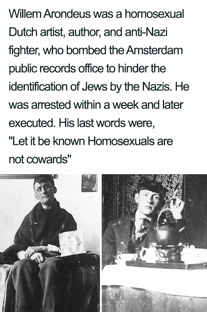 human behavior - Willem Arondeus was a homosexual Dutch artist, author, and antiNazi fighter, who bombed the Amsterdam public records office to hinder the identification of Jews by the Nazis. He was arrested within a week and later executed. His last word