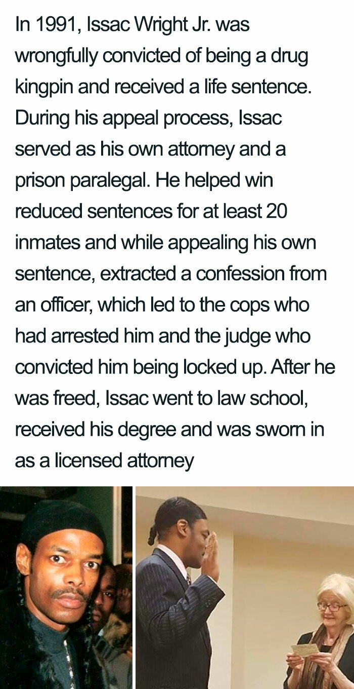 human behavior - In 1991, Issac Wright Jr. was wrongfully convicted of being a drug kingpin and received a life sentence. During his appeal process, Issac served as his own attomey and a prison paralegal. He helped win reduced sentences for at least 20 in