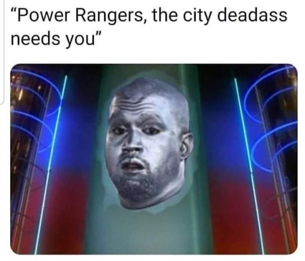 funny random pics - chrome kanye memes - "Power Rangers, the city deadass needs you"