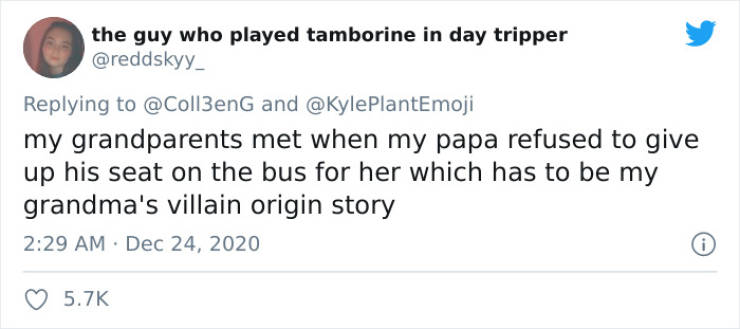paper - the guy who played tamborine in day tripper and my grandparents met when my papa refused to give up his seat on the bus for her which has to be my grandma's villain origin story i