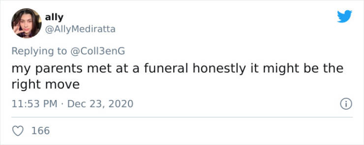 jul tweet - ally Mediratta my parents met at a funeral honestly it might be the right move 0 166
