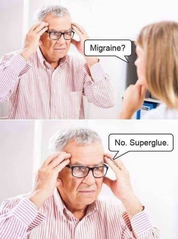 migraine no superglue - Migraine? No. Superglue.