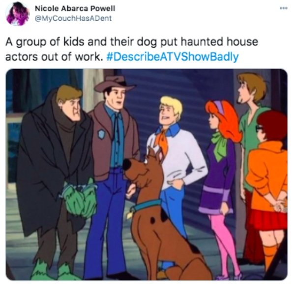 scooby doo where are you - Nicole Abarca Powell A group of kids and their dog put haunted house actors out of work.