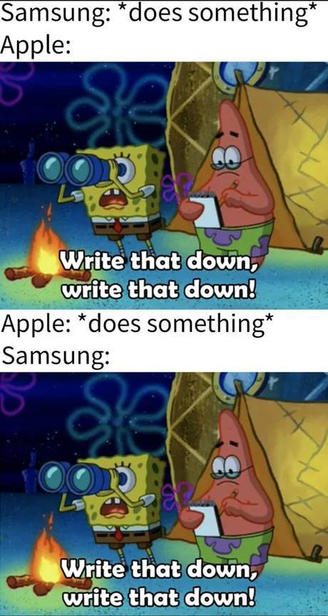 funny memes - write that down meme - Samsung does something Apple Write that down, write that down! Apple does something Samsung Write that down, write that down!