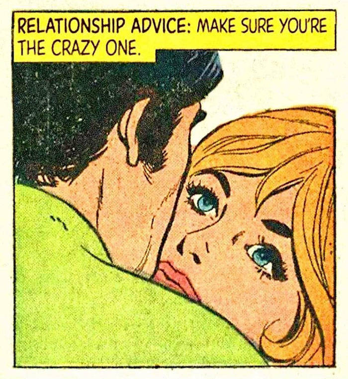 funny memes - Relationship Advice Make Sure You'Re The Crazy One.