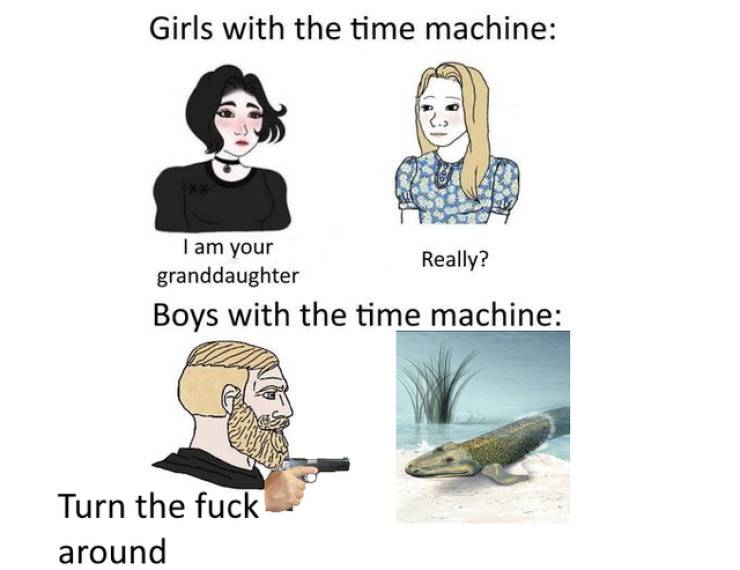 funny memes - boys with a time machine - Girls with the time machine I am your Really? granddaughter Boys with the time machine Turn the fuck around